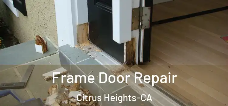  Frame Door Repair Citrus Heights-CA