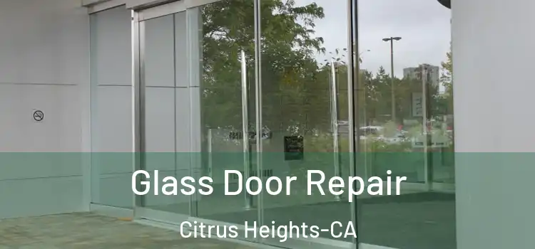  Glass Door Repair Citrus Heights-CA