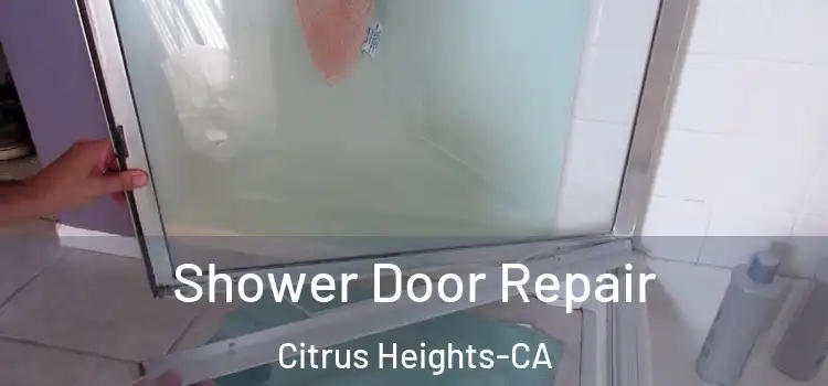  Shower Door Repair Citrus Heights-CA
